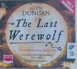 The Last Werewolf written by Glen Duncan performed by Robin Sachs on Audio CD (Unabridged)